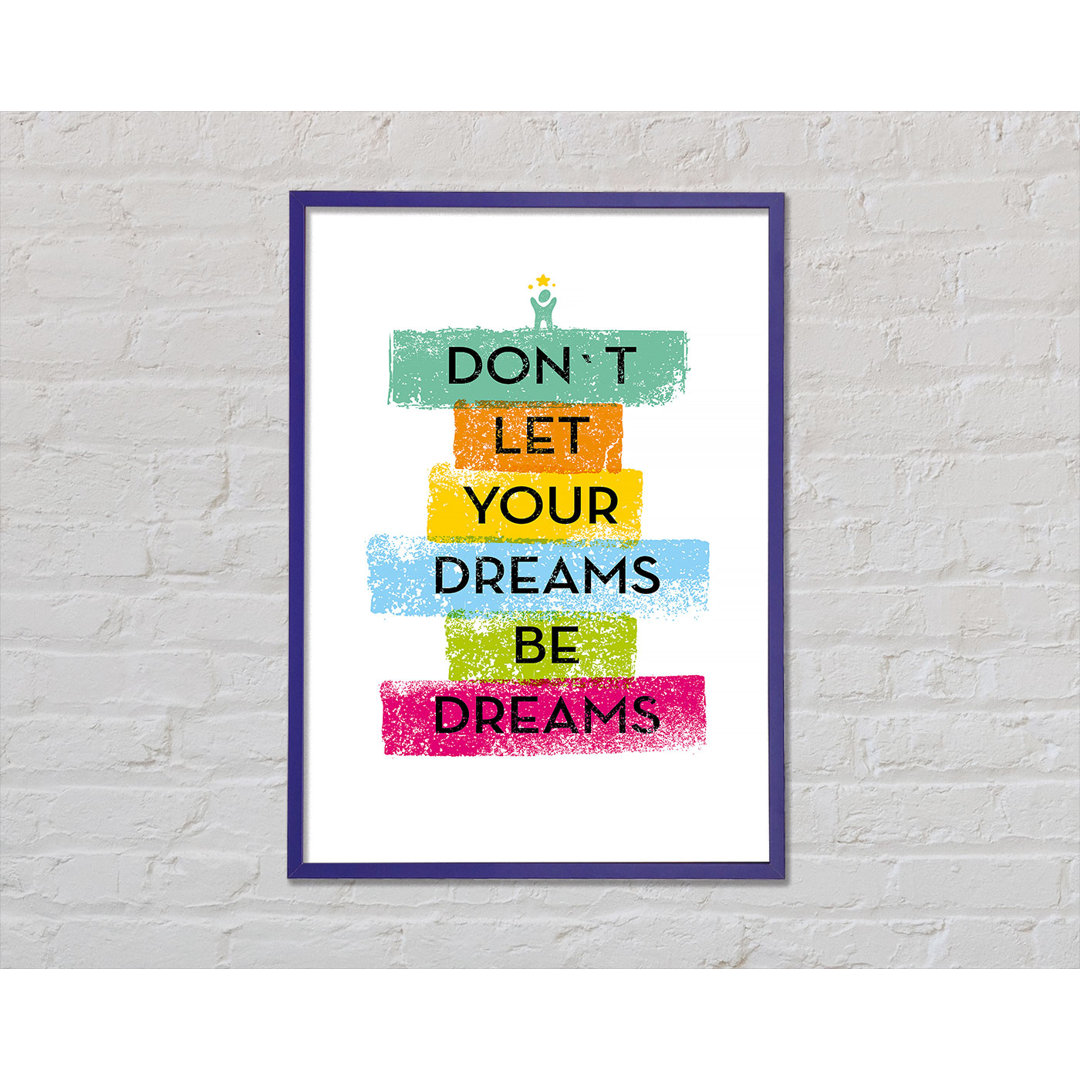 Don't Let Your Dreams Be Dreams Gerahmter Druck Wandkunst