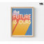 The Future Is Ours Wall Sign, Framed Mental Health Quote Print, Good Omens Wall Decor, Custom Quote Prints, Framed Wall Art, Large Wall Art