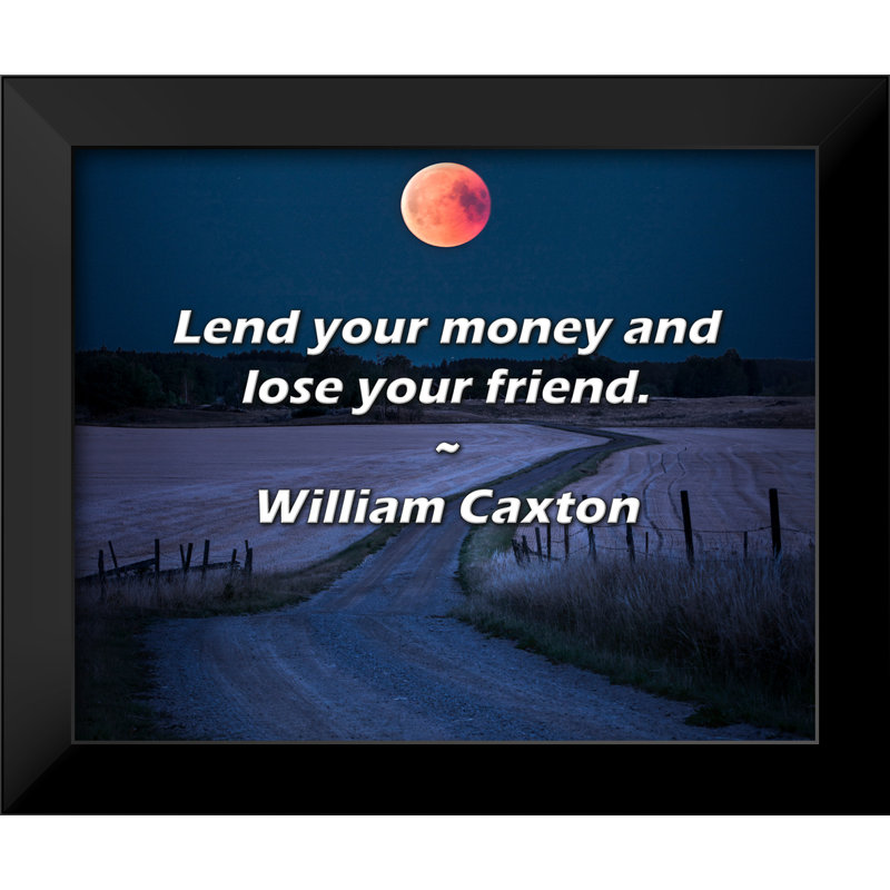 William Caxton Quote: Lend your money and lose your friend.