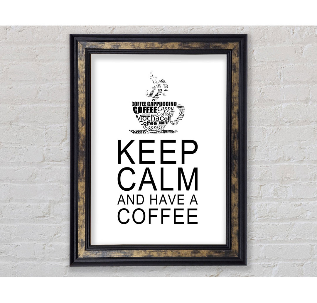 Küche Zitat Keep Calm And Have A Coffee Weiß - Einzelner Bilderrahmen Kunstdrucke