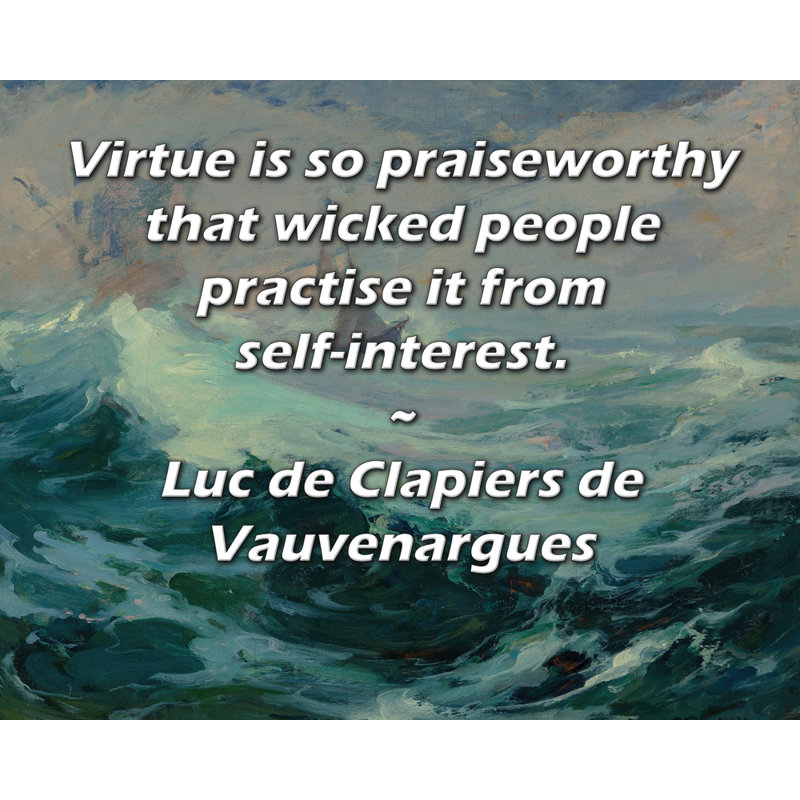ArtsyQuotes Gallery Wrapped Canvas By Luc de Clapiers de Vauvenargues: "Virtue is so praiseworthy that wicked people practise it from self-interest."