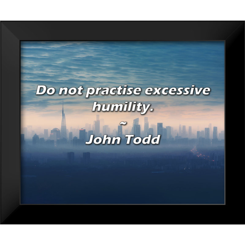 John Todd Quote: Do not practise excessive humility.