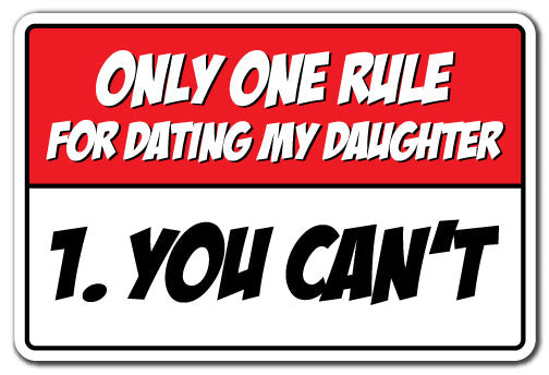 Only One Rules For Dating My Daughter You Cant SIgn