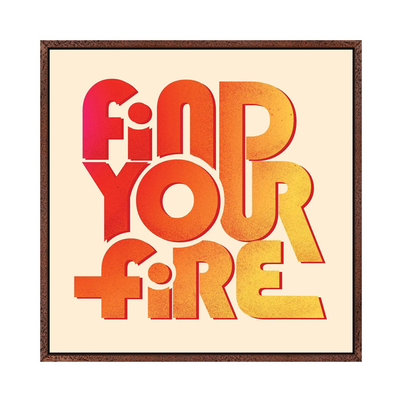 Find Your Fire Typography by Show Me Mars - Gallery-Wrapped Canvas Giclée on Canvas, Classic Wood Framed