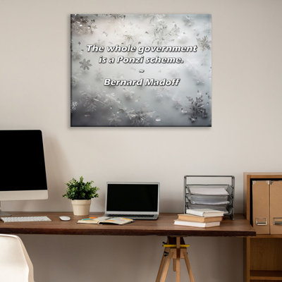 Artsy Quote The whole government is a Ponzi scheme By Bernard Madoff Gallery Wrapped Canvas Artsy Quote The whole government is a Ponzi scheme By Bernard Madoff Gallery Wrapped Canvas