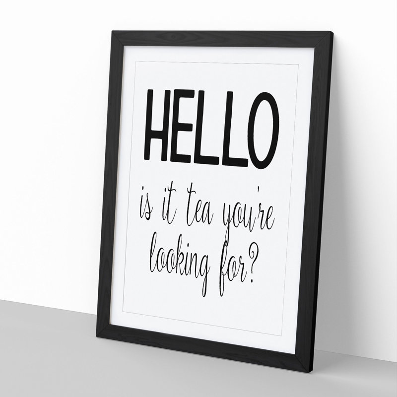 Tea You're Looking for - Picture Frame Typography, Black Framed, 90cm H x 65cm W x 2cm D