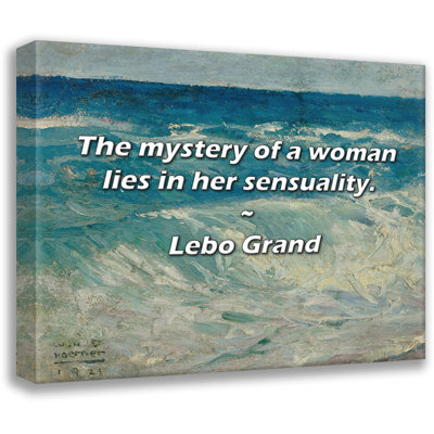 Lebo Grand Quote: The mystery of a woman lies in her sensuality.
