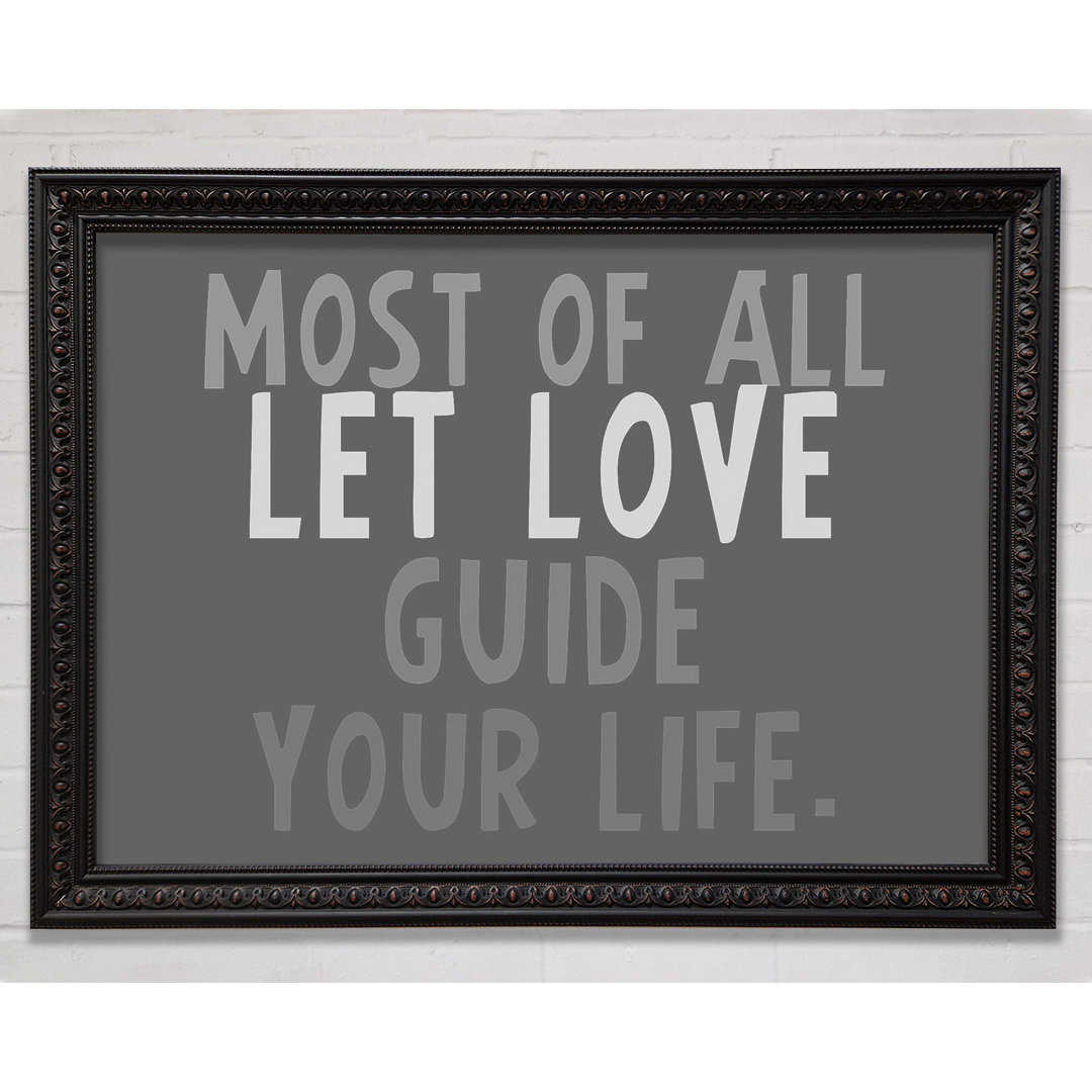 Love Quote Most Of All Let Love Guide Your Life Grey - Single Picture Frame Art Prints