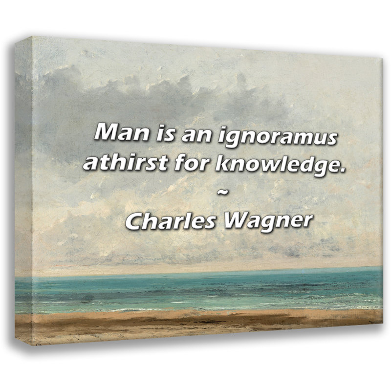 Citation de Charles Wagner: «Man is a ignrontus soif de savoir., H 15 po x l 18 po