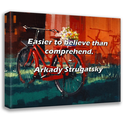 Arkady Strugatsky Quote: Easier to believe than comprehend.