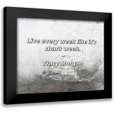 Tracy Morgan Quote Live every week like its shark week