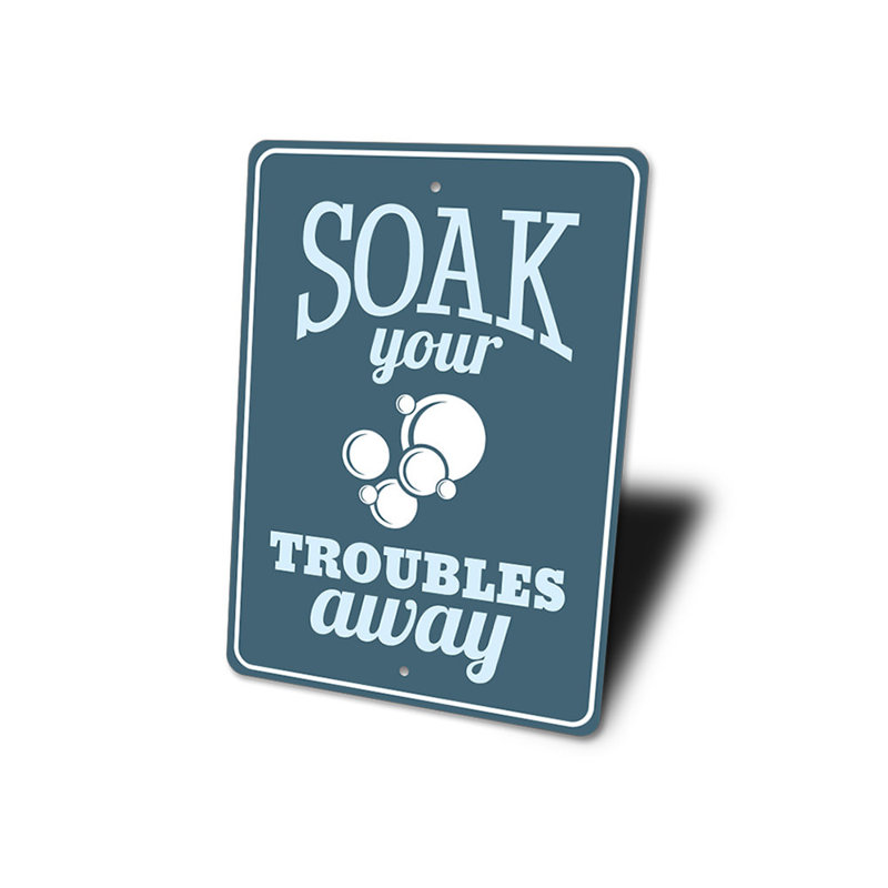 Plaque en aluminium Soak Your Trouble, H 18 po x l 12 po x P 0,06 po
