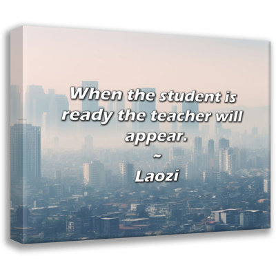 Laozi Quote: When the student is ready the teacher will appear.