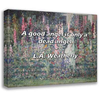 L.A. Weatherly Quote: A good angel is only a dead angel.