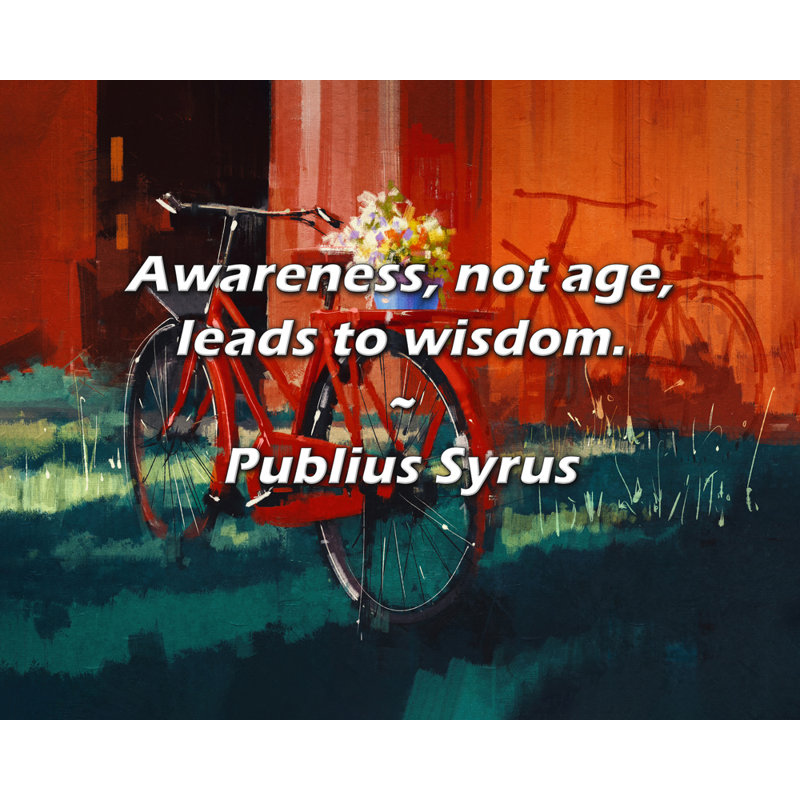 Citation de Publius Syrus: La sensibilisation, pas l'âge, conduit à la sagesse.