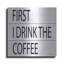Art mural en métal luxueux «First I Drink the Coffee» par Cindy Jacobs, 12 po x 12 po-1667095372