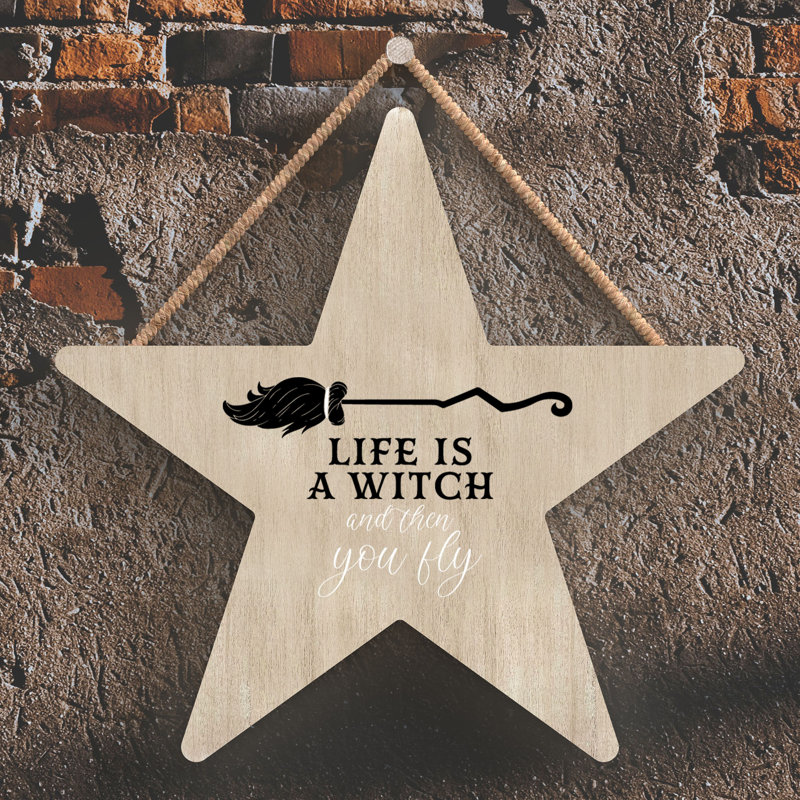 Life Is a Witch Wooden Star Plaque