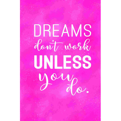 " Dreams Don't Work Unless You Do Pink Full "