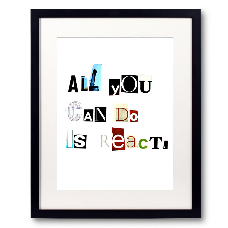 All you can do is react. Framed Textual Art, 20" H x 16" W