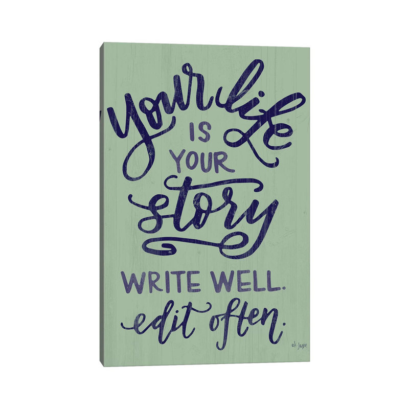 Your Life Is Your Story by Jaxn Blvd. - Wrapped Canvas Gallery-Wrapped Canvas Giclée, 101.6 cm H x 66.04 cm W