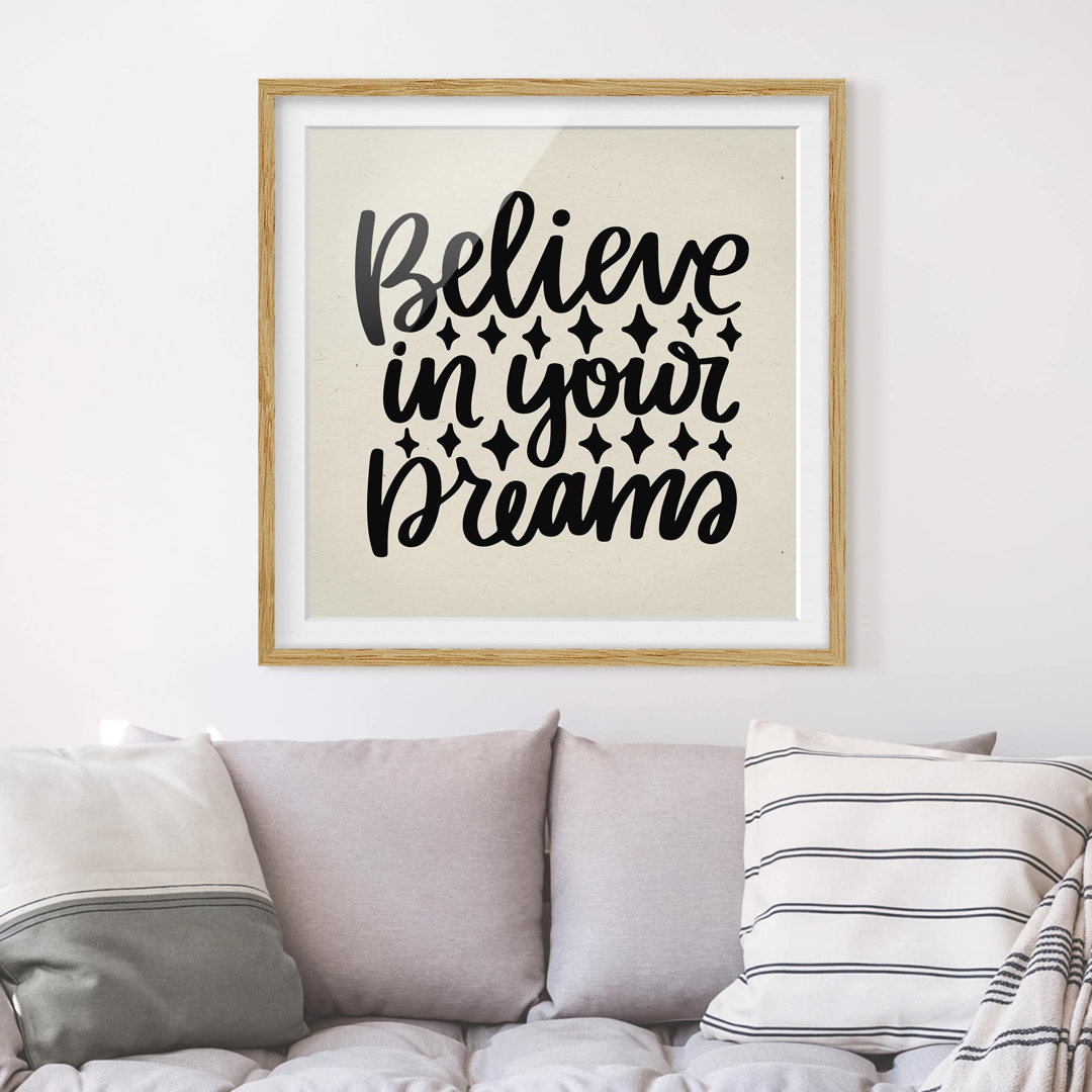 Gerahmtes Poster Believe In Your Dreams