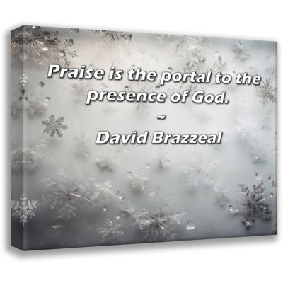 Artsy Quote "Praise is the portal to the presence of God." By David Brazzeal Gallery Wrapped Canvas