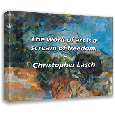 Christopher Lasch Quote: The work of art is a scream of freedom.