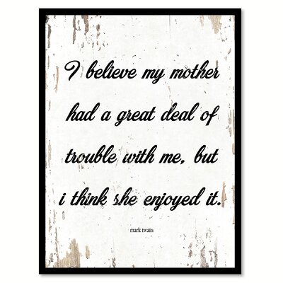 I Believe My Mother Had a Great Deal of Trouble With Me But I Think She Enjoyed It - Picture Frame Textual Art Print on Canvas -  Winston Porter, WNSP1631 43907109