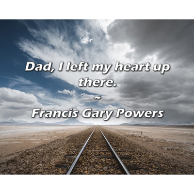 Francis Gary Powers Citation: Papa, j'ai laissé mon cœur là-haut.