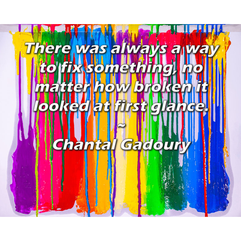Toile tendue de la galerie ArtsyQuotes par Chantal Gadoury: «Il y avait toujours un moyen de réparer quelque chose, peu importe à quel point elle paraissait cassée au premier coup d'œil.