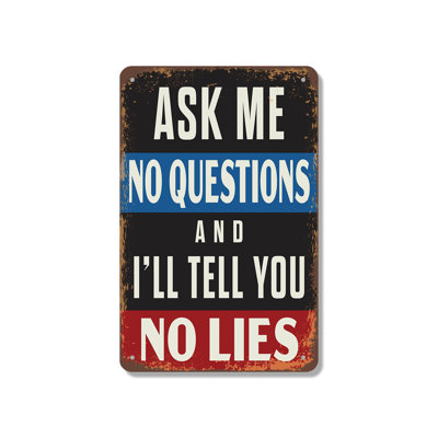Ask Me Questions And I’ll Tell You No Lies 18 Inch x 24 Inch Aluminum Sign