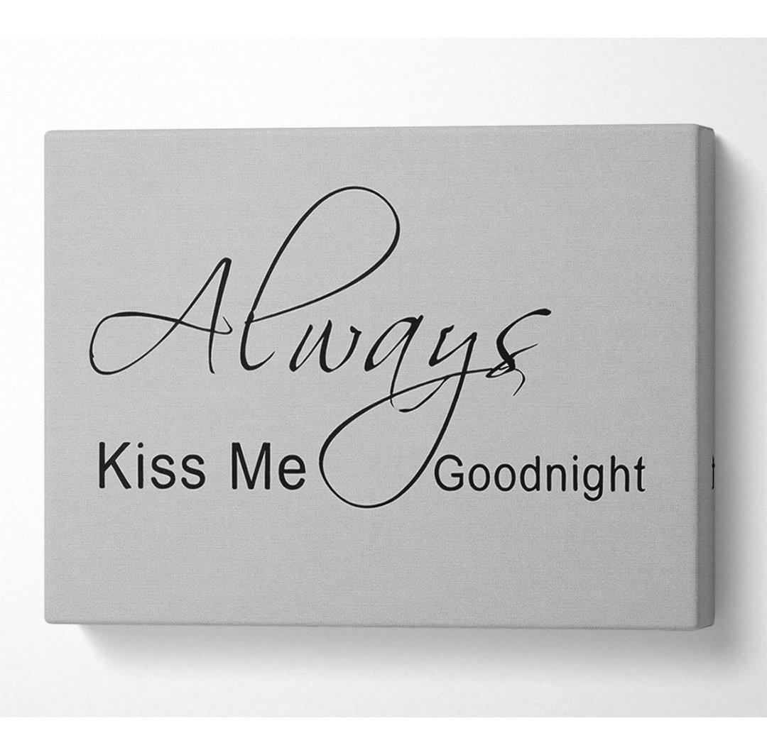 Leinwandbild Love Quote Always Kiss Me Goodnight 2 in Grau