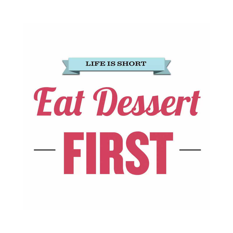 Life Is Short (Eat Dessert First) 1 Piece Wrapped Canvas Wall Art, 30.48 cm H x 30.48 cm W