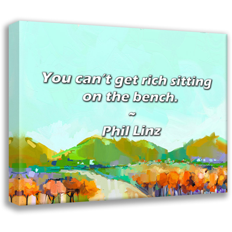 Artsy Quote "You can’t get rich sitting on the bench." By Phil Linz Gallery Wrapped Canvas, 17" H x 24" W