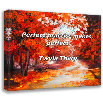 Twyla Tharp Quote: Perfect practice makes perfect.