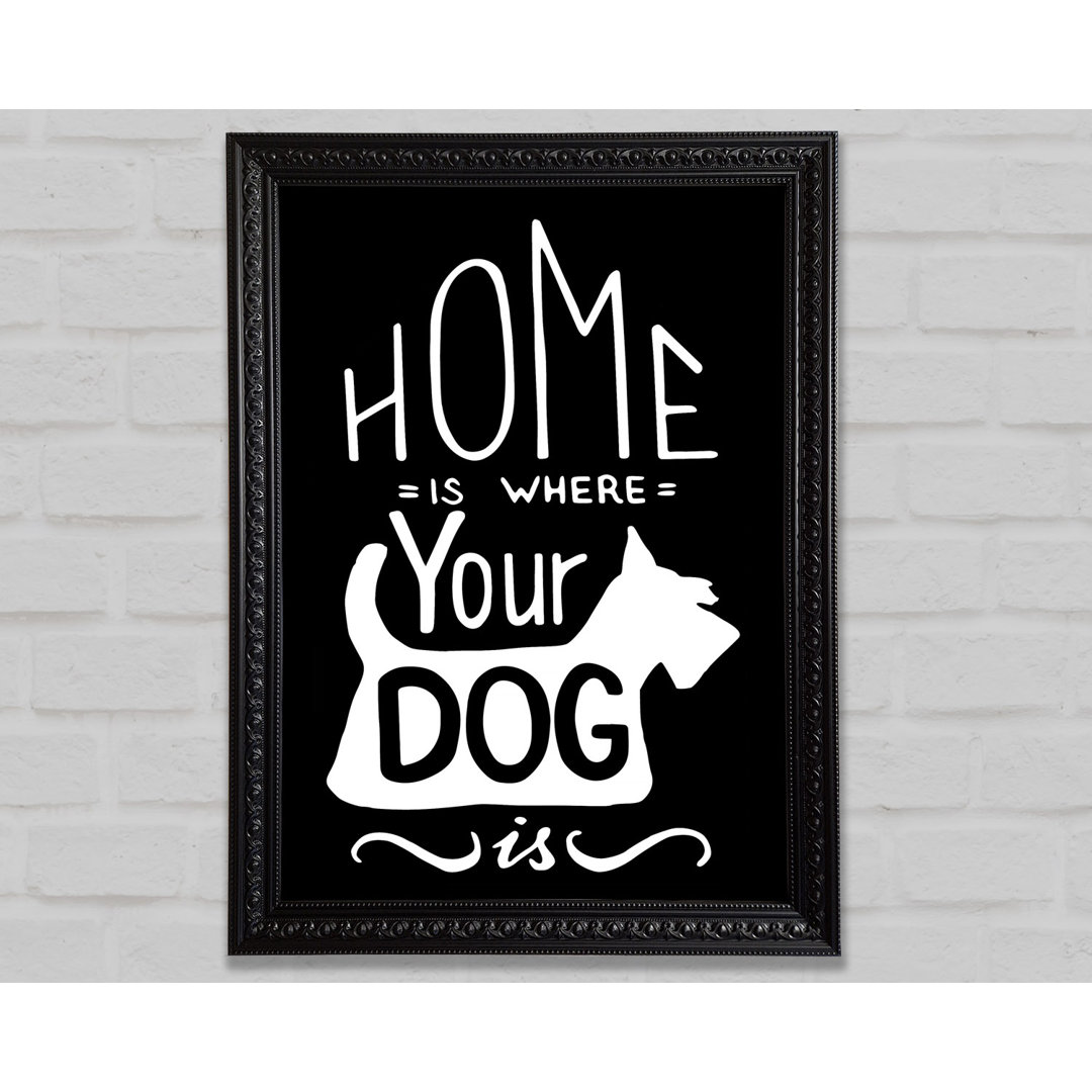 Gerahmter Kunstdruck Home Is Where Your Dog Is 1