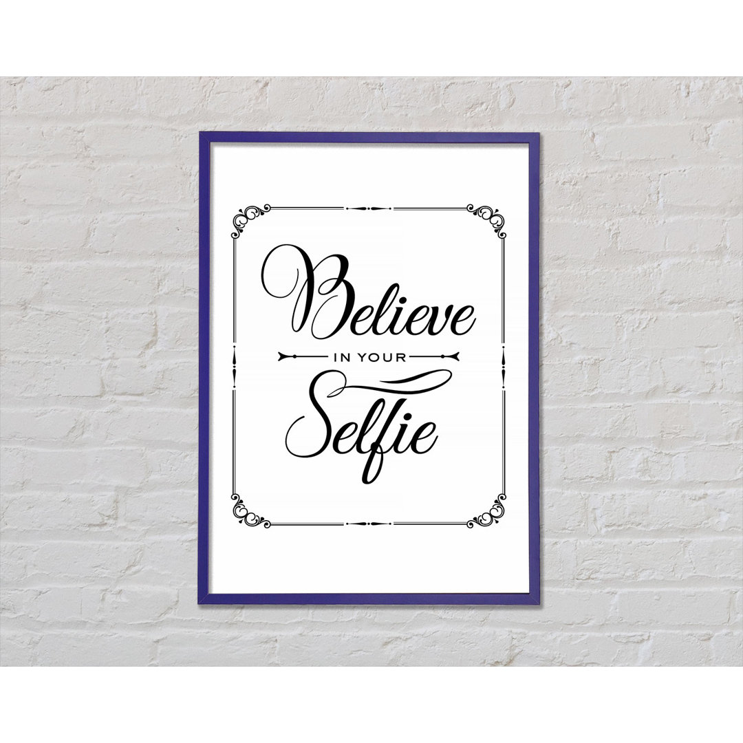 Believe In Your Selfie Gerahmter Druck Wandkunst