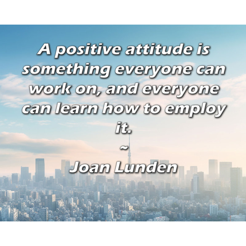 Toile tendue de la galerie ArtsyQuotes par Joan Lunden: «Une attitude positive est une chose sur laquelle tout le monde peut travailler, et tout le monde peut apprendre à l'utiliser.»
