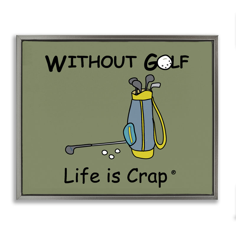 Art mural sur toile «Life Crap Sans Golf Floater» par LIC, H 25 po x l 31 po, Cadre flottant gris lustré