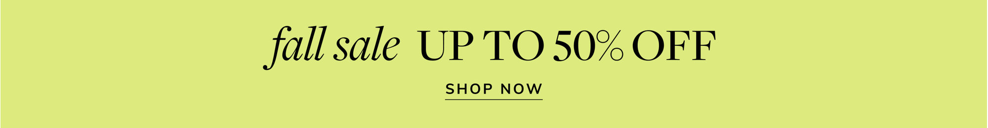 Up to 50% Off. Shop the Fall Sale.