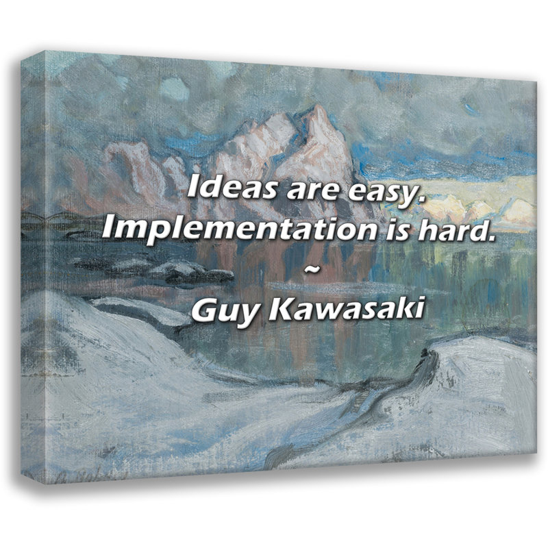 Guy Kawasaki Quote: Ideas are easy. Implementation is hard., 26" H x 32" W