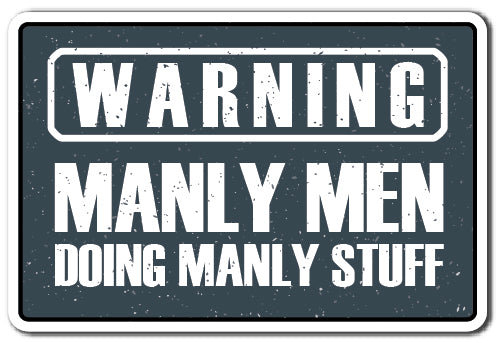 Warning Manly Men Sign