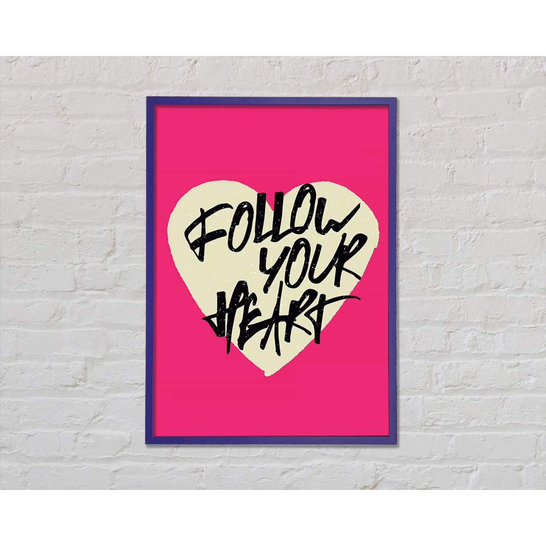 Follow Your Heart 1 - Einzelne Bilderrahmen Kunstdrucke