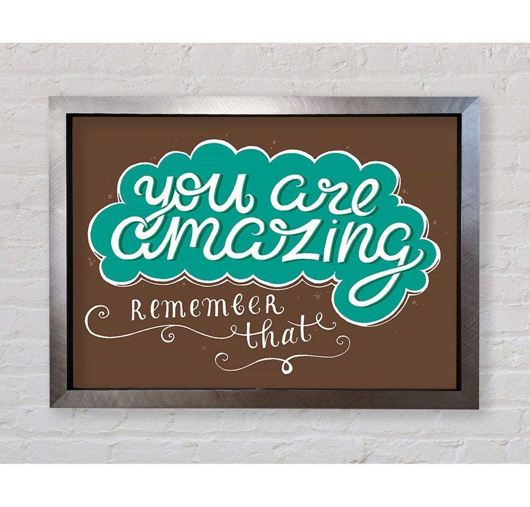 You Are Amazing Remember That - Einzelner Bilderrahmen Kunstdrucke