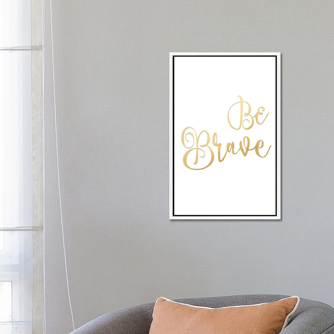 Be Brave von Blursbyai - Galerie-verpackte Leinwand Giclée auf Leinwand