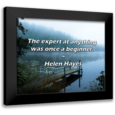 Helen Hayes Quote: The expert at anything was once a beginner -  Trinx, 9AA67282FA7B4B0693D460437C000FE1