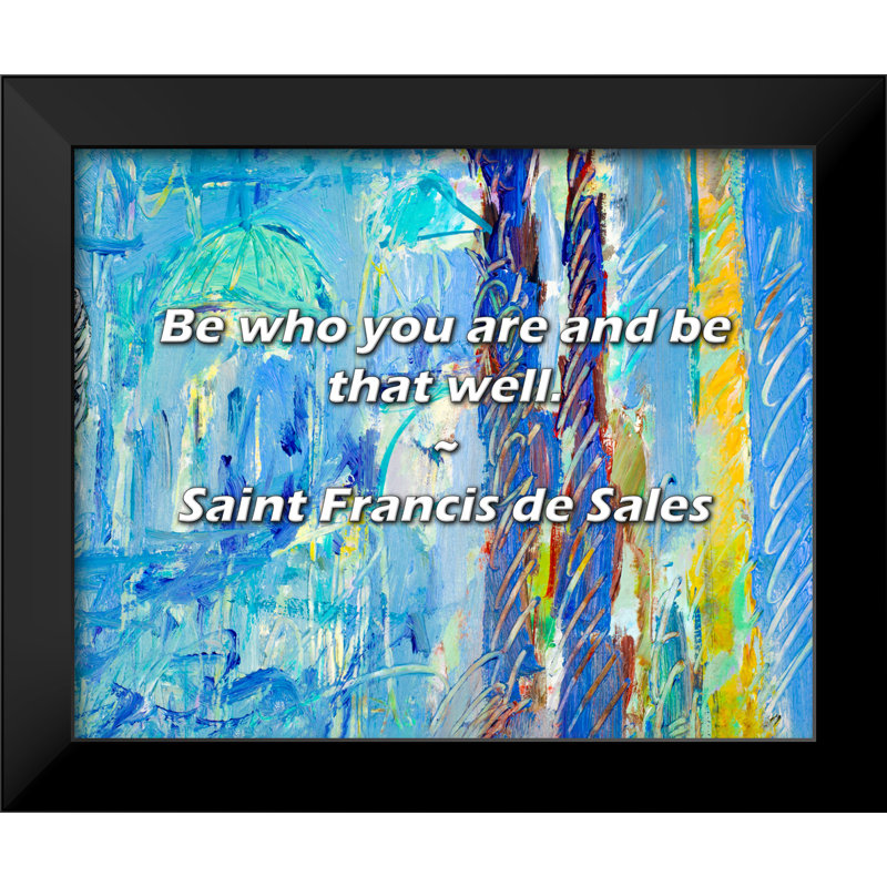 Saint Francis de Sales Quote: Be who you are and be that well.