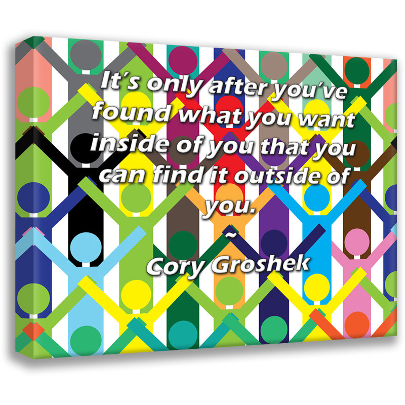 ArtsyQuotes Gallery Wrapped Canvas By Cory Groshek: "It’s only after you’ve found what you want inside of you that you can find it outside of you."