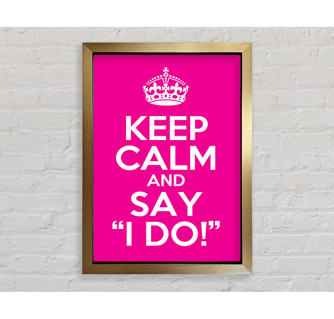 Keep Calm Say I Do - Single Picture Frame Typography