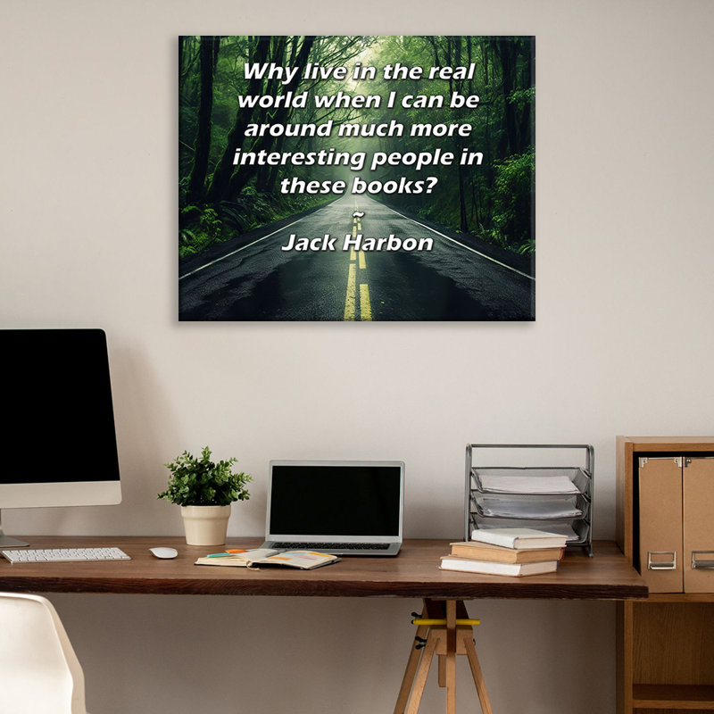 ArtsyQuotes Gallery Wrapped Canvas By Jack Harbon: "Why live in the real world when I can be around much more interesting people in these books?"